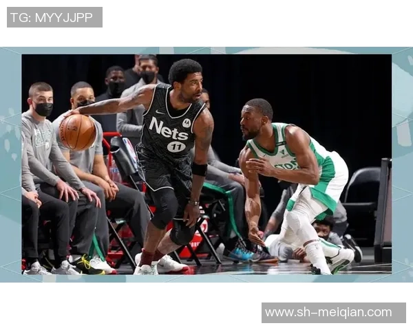 篮网与凯尔特人对决分析：战术策略与球员表现的全面解读